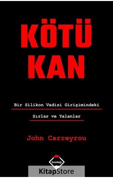 Kötü Kan: Bir Silikon Vadisi Girişimindeki Sırlar ve Yalanlar Kötü Kan: Bir Silikon Vadisi Girişimindeki Sırlar ve Yalanlar