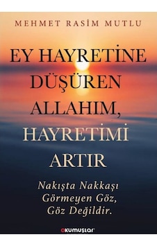 Ey Hayretine Düşüren Allahım Hayretimi Artır - Mehmet Rasim Mutlu - Okumuşlar Yayıncılık