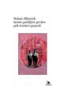 Benim Geldiğim Yerden Yük Trenleri Geçerdi - Hakan Albayrak - Ebabil Benim Geldiğim Yerden Yük Trenleri Geçerdi - Hakan Albayrak - Ebabil