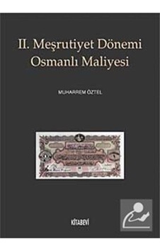 2. Meşrutiyet Dönemi Osmanlı Maliyesi - Muharrem Öztel - Kitabevi Yayınları 2. Meşrutiyet Dönemi Osmanlı Maliyesi - Muharrem Öztel - Kitabevi Yayınları