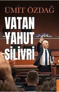 Vatan Yahut Silivri / Prof. Dr. Ümit Özdağ