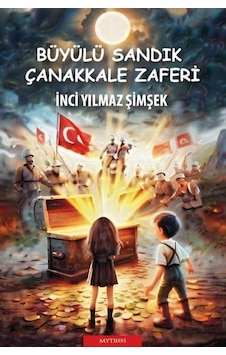 Büyülü Sandık: Çanakkale Zaferi / İnci Yılmaz Şimşek Büyülü Sandık: Çanakkale Zaferi / İnci Yılmaz Şimşek