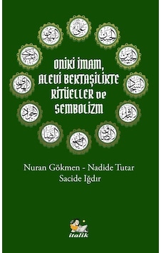Oniki İmam Alevi Bektaşilikte Ritüeller ve Sembolizm - Nadide Tutar - İtalik Yayınları Oniki İmam Alevi Bektaşilikte Ritüeller ve Sembolizm - Nadide Tutar - İtalik Yayınları