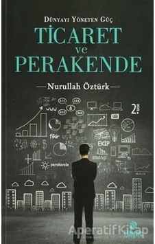 Dünyayı Yöneten Güç Ticaret ve Perakende - Nurullah Öztürk - Hayat Yayıncılık