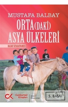 Orta(daki) Asya Ülkeleri - Mustafa Balbay - Cumhuriyet Kitapları Orta(daki) Asya Ülkeleri - Mustafa Balbay - Cumhuriyet Kitapları