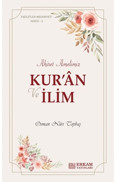 Faziletler Medeniyeti Serisi - 2 / Kur’an ve İlim Ahiret Amelimiz 9786254400537 Faziletler Medeniyeti Serisi - 2 / Kur’an ve İlim Ahiret Amelimiz 9786254400537