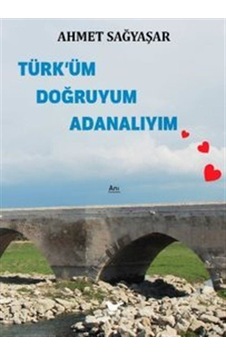 Türk'üm Doğruyum Adanalıyım / Ahmet Sağyaşar Türk'üm Doğruyum Adanalıyım / Ahmet Sağyaşar
