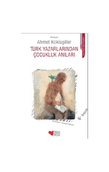 Türk Yazarlarından Çocukluk Anıları - Ahmet Köklügiller - Can Çocuk Yayınları Türk Yazarlarından Çocukluk Anıları - Ahmet Köklügiller - Can Çocuk Yayınları