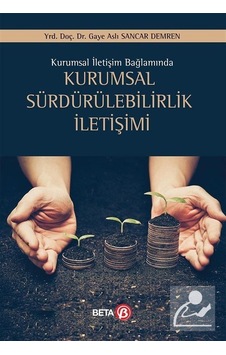 Kurumsal Sürdürebilirlik İletişimi - Gaye Aslı Sancar Demren - Beta Yayınları Kurumsal Sürdürebilirlik İletişimi - Gaye Aslı Sancar Demren - Beta Yayınları