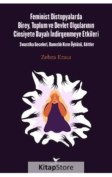 Feminist Distopyalarda Birey Toplum ve Devlet Olgularının Cinsiyete Dayalı İndirgenmeye Etkileri - Zehra Erata - Günce Yayınları Feminist Distopyalarda Birey Toplum ve Devlet Olgularının Cinsiyete Dayalı İndirgenmeye Etkileri - Zehra Erata - Günce Yayınları