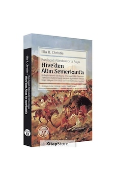 Hive'den Altın Semerkant'a - Rus İşgali Altındaki Orta Asya - Ella R. Christie - Büyüyenay Yayınları Hive'den Altın Semerkant'a - Rus İşgali Altındaki Orta Asya - Ella R. Christie - Büyüyenay Yayınları