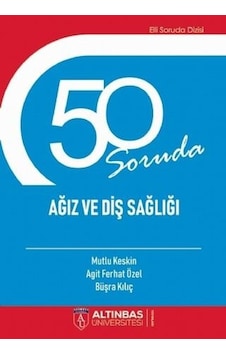 50 Soruda Ağız ve Diş Sağlığı - Agit Ferhat Özel - Altınbaş Üniversitesi Yayınları