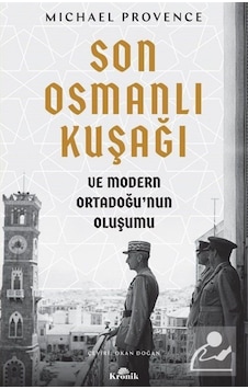 Son Osmanlı Kuşağı Ve Modern Ortadoğu'Nun Oluşumu / Michael Pr... 9786257631389 Son Osmanlı Kuşağı Ve Modern Ortadoğu'Nun Oluşumu / Michael Pr... 9786257631389