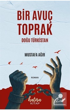 Bir Avuç Toprak & Doğu Türkistan / Mustafa Ağır Bir Avuç Toprak & Doğu Türkistan / Mustafa Ağır