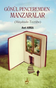 Gönül Penceremden Manzaralar / Asri Anka Gönül Penceremden Manzaralar / Asri Anka