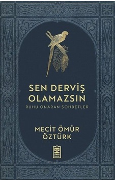 Sen Derviş Olamazsın - Ruhu Onaran Sohbetler - Mecit Ömür Öztürk - Timaş Yayınları Sen Derviş Olamazsın - Ruhu Onaran Sohbetler - Mecit Ömür Öztürk - Timaş Yayınları