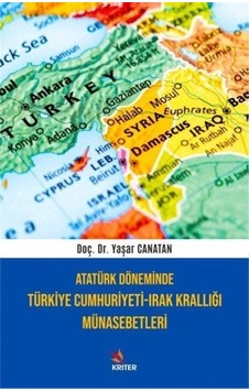 Atatürk Döneminde Türkiye Cumhuriyeti - Irak Krallığı Münasebetleri - Yaşar Canatan - Kriter
