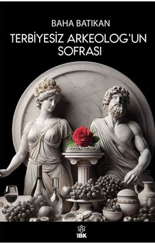 Terbiyesiz Arkeoloğun Sofrası / Baha Batıkan