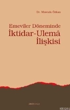Emevîler Döneminde Iktidar-Ulem Ilişkisi Mustafa Özkan Emevîler Döneminde Iktidar-Ulem Ilişkisi Mustafa Özkan