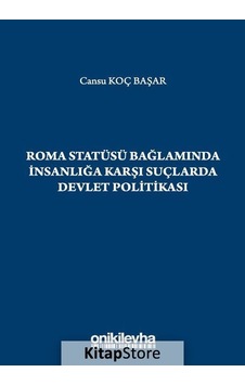 Roma Statüsü Bağlamında İnsanlığa Karşı Suçlarda Devlet Politikası - Cansu Koç Başar - On İki Levha Yayıncılık Roma Statüsü Bağlamında İnsanlığa Karşı Suçlarda Devlet Politikası - Cansu Koç Başar - On İki Levha Yayıncılık