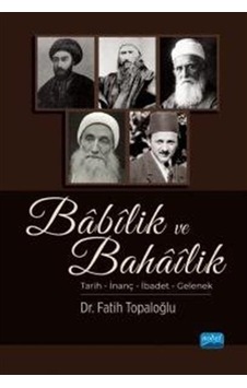 Babilik ve Bahailik: Tarih - İnanç - İbadet - Gelenek - Fatih Topaloğlu - Nobel Akademik Yayıncılık Babilik ve Bahailik: Tarih - İnanç - İbadet - Gelenek - Fatih Topaloğlu - Nobel Akademik Yayıncılık