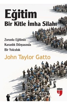 Eğitim-Bir Kitle İmha Silahı - John Taylor Gatto - Edam