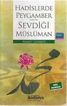 Hadislerde Peygamber (S.A.V)'in Sevdiği Müslüman - Ahmet Gürbüz - İkidünya Hadislerde Peygamber (S.A.V)'in Sevdiği Müslüman - Ahmet Gürbüz - İkidünya