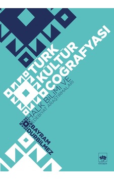 Türk Kültür Coğrafyası Halk Bilimi ve Edebiyat - Bayram Durabilmez - Ötüken Neşriyat Türk Kültür Coğrafyası Halk Bilimi ve Edebiyat - Bayram Durabilmez - Ötüken Neşriyat