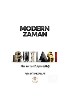 Modern Zaman Putları Ahir Zaman Putperestliği / Aylin Bayrakda... Modern Zaman Putları Ahir Zaman Putperestliği / Aylin Bayrakda...