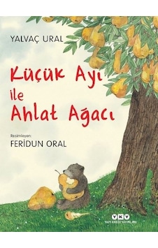 Küçük Ayı ile Ahlat Ağacı - Yalvaç Ural - Yapı Kredi Yayınları Küçük Ayı ile Ahlat Ağacı - Yalvaç Ural - Yapı Kredi Yayınları