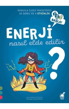 Enerji Nasıl Elde Edilir? - 123 Başla! - Konuyla İlgili Pekiştirici 10 Soru ve 4 Etkinlik - Mathieu Grousson - Dinozor Çocuk Enerji Nasıl Elde Edilir? - 123 Başla! - Konuyla İlgili Pekiştirici 10 Soru ve 4 Etkinlik - Mathieu Grousson - Dinozor Çocuk