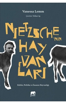 Nietzsche'nin Hayvanları: Kültür, Politika Ve İnsanın Hayvanlığı Nietzsche'nin Hayvanları: Kültür, Politika Ve İnsanın Hayvanlığı
