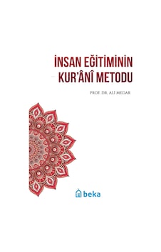 İnsan Eğitiminin Kur'Ani Metodu / Prof. Dr. Ali Medar İnsan Eğitiminin Kur'Ani Metodu / Prof. Dr. Ali Medar