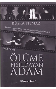 Ölüme Fısıldayan Adam - Özel Baskı - Büşra Yılmaz - Epsilon Yayınevi Ölüme Fısıldayan Adam - Özel Baskı - Büşra Yılmaz - Epsilon Yayınevi