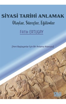 Siyasi Tarihi Anlamak / Fatih Ertugay Siyasi Tarihi Anlamak / Fatih Ertugay