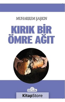 Kırık Bir Ömre Ağıt - Muharrem Şaşkın - Ulak Yayıncılık