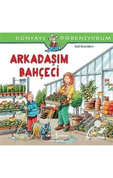 Arkadaşım Bahçeci / Dünyayı Öğreniyorum / Ralf Butschkow Arkadaşım Bahçeci / Dünyayı Öğreniyorum / Ralf Butschkow