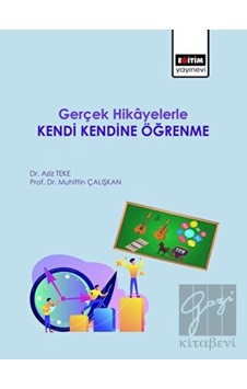 Gerçek Hikayelerle Kendi Kendine Öğrenme - Aziz Teke - Eğitim Yayınevi Gerçek Hikayelerle Kendi Kendine Öğrenme - Aziz Teke - Eğitim Yayınevi