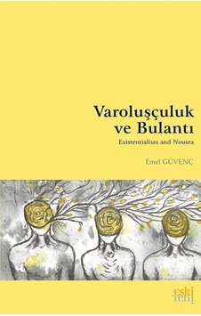 Varoluşçuluk Ve Bulantı / Emel Güvenç Varoluşçuluk Ve Bulantı / Emel Güvenç