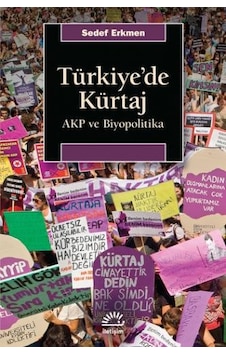 Türkiye'de Kürtaj - AKP ve Biyopolitika - Sedef Erkmen - İletişim Yayınları