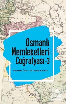Osmanlı Memleketleri Coğrafyası 3 / Prof. Dr. Ramazan Özey Osmanlı Memleketleri Coğrafyası 3 / Prof. Dr. Ramazan Özey