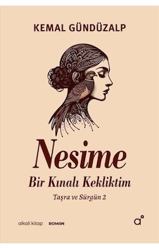 Nesime: Bir Kınalı Kekliktim - Taşra ve Sürgün 2 - Kemal Gündüzalp - Alkali Kitap