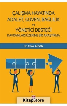 Çalışma Hayatında Adalet Güven Bağlılık ve Yönetici Desteği - Cenk Aksoy - Ekin Basım Yayın Çalışma Hayatında Adalet Güven Bağlılık ve Yönetici Desteği - Cenk Aksoy - Ekin Basım Yayın