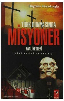Türk Dünyasında Misyoner Faaliyetleri Dünü Bugünü Ve Yarını