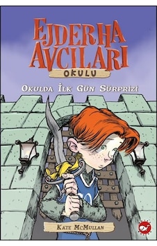 Ejderha Avcıları Okulu 1- Okulda İlk Gün Süprizi - Kate Mcmullan - Beyaz Balina Yayınları Ejderha Avcıları Okulu 1- Okulda İlk Gün Süprizi - Kate Mcmullan - Beyaz Balina Yayınları