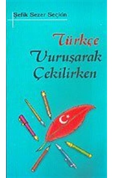 Türkçe Vuruşarak Çekilirken / Şefik Sezer Seçkin Türkçe Vuruşarak Çekilirken / Şefik Sezer Seçkin