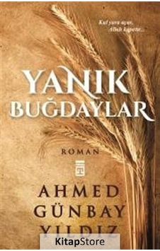 Kitapstore Yanık Buğdaylar / Ahmed Günbay Yıldız Kitapstore Yanık Buğdaylar / Ahmed Günbay Yıldız