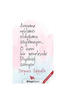 Anneme Reklamcı Olduğumu Söylemeyin... O Beni Bir Genelevde Piyanist Sanıyor! - Jacques Seguela - Reklam Akademisi Yayınları
