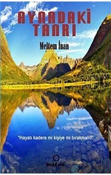 Aynadaki Tanrı Hayatı Kadere Mi, Kişiye Mi Bırakmalı? / Meltem... Aynadaki Tanrı Hayatı Kadere Mi, Kişiye Mi Bırakmalı? / Meltem...