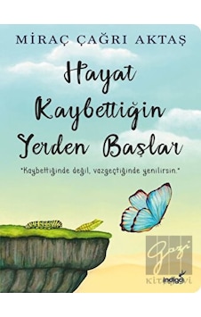 Hayat Kaybettiğin Yerden Başlar-Miraç Çağrı Aktaş-İndigo Kitap Hayat Kaybettiğin Yerden Başlar-Miraç Çağrı Aktaş-İndigo Kitap